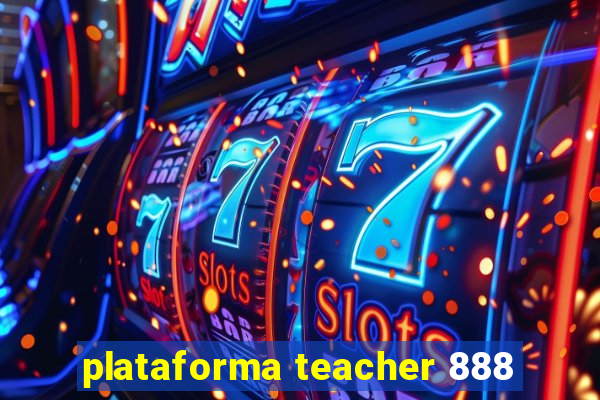 plataforma teacher 888